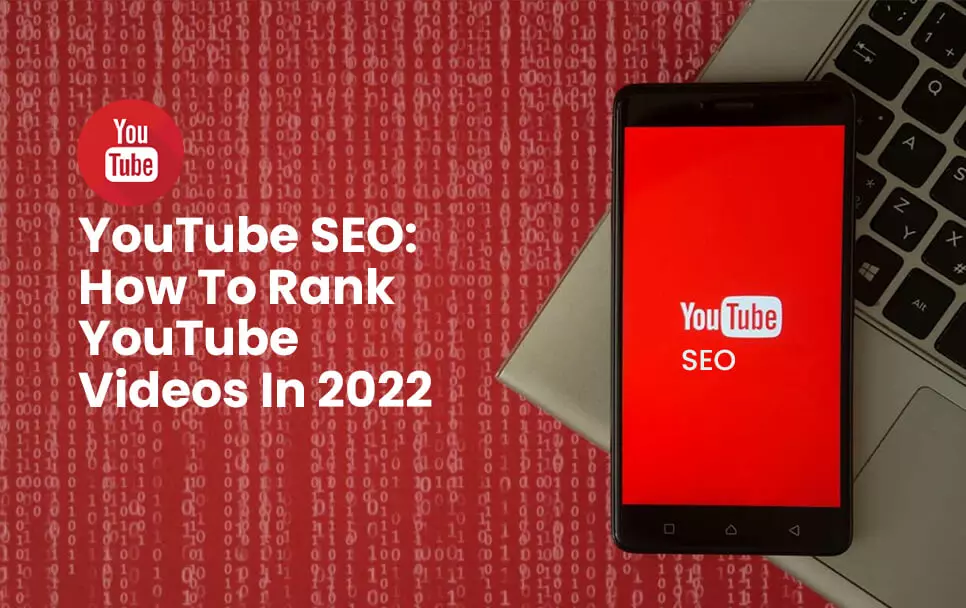 YouTube SEO: How To Rank YouTube Videos In 2022